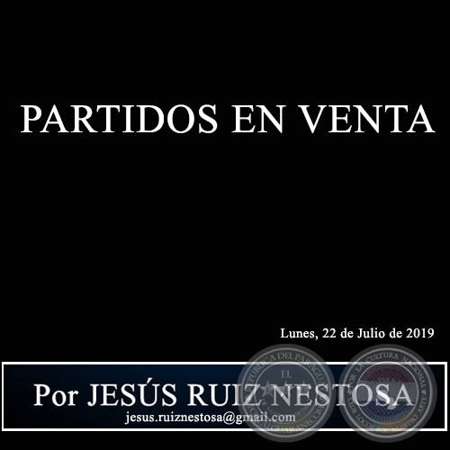PARTIDOS EN VENTA - Por JESÚS RUIZ NESTOSA - Lunes, 22 de Julio de 2019